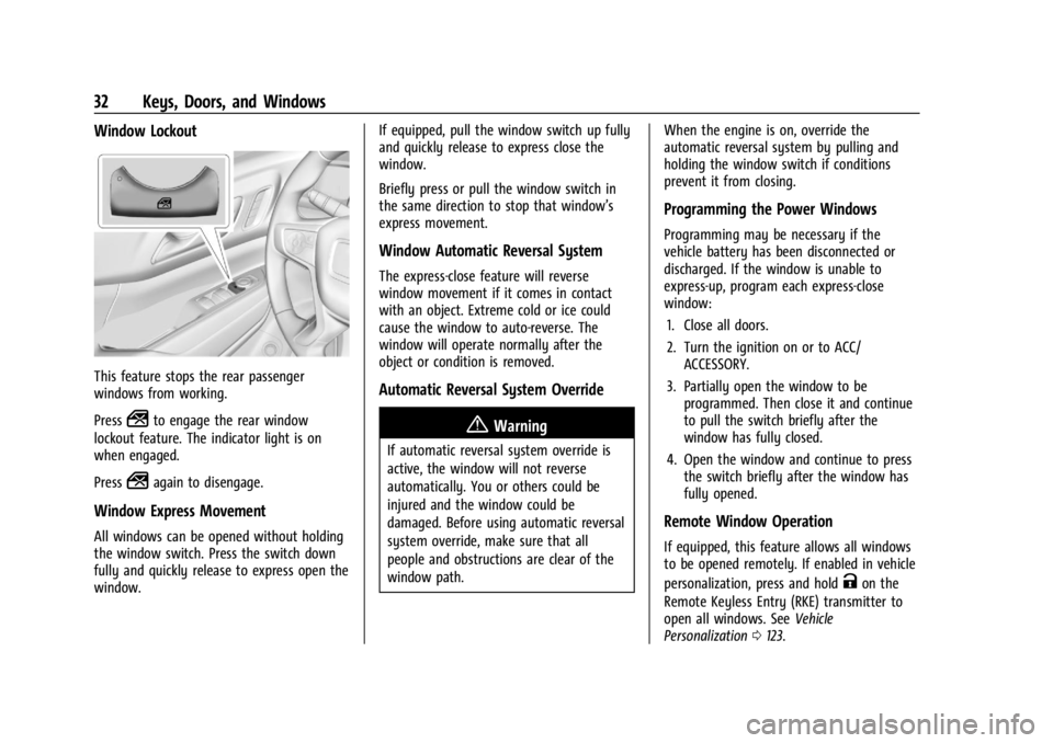 GMC ACADIA 2021 User Guide GMC Acadia/Acadia Denali Owner Manual (GMNA-Localizing-U.S./Canada/
Mexico-14608671) - 2021 - CRC - 10/26/20
32 Keys, Doors, and Windows
Window Lockout
This feature stops the rear passenger
windows fr GMC ACADIA 2021 User Guide GMC Acadia/Acadia Denali Owner Manual (GMNA-Localizing-U.S./Canada/
Mexico-14608671) - 2021 - CRC - 10/26/20
32 Keys, Doors, and Windows
Window Lockout
This feature stops the rear passenger
windows fr