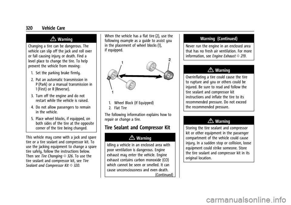 GMC ACADIA 2021  Owners Manual GMC Acadia/Acadia Denali Owner Manual (GMNA-Localizing-U.S./Canada/
Mexico-14608671) - 2021 - CRC - 10/26/20
320 Vehicle Care
{Warning
Changing a tire can be dangerous. The
vehicle can slip off the ja