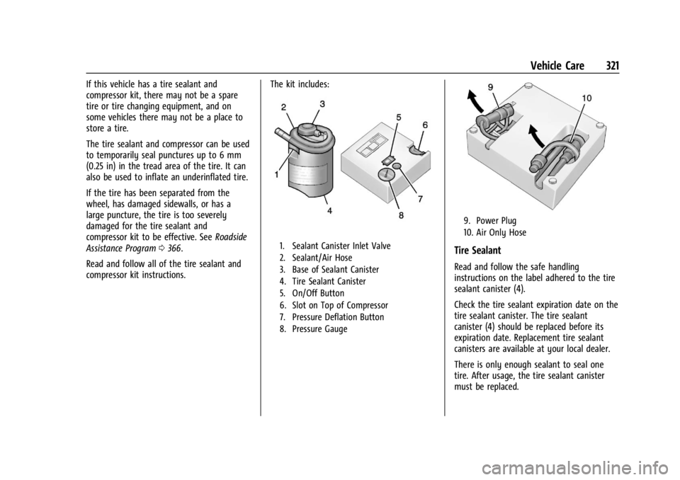 GMC ACADIA 2021  Owners Manual GMC Acadia/Acadia Denali Owner Manual (GMNA-Localizing-U.S./Canada/
Mexico-14608671) - 2021 - CRC - 10/26/20
Vehicle Care 321
If this vehicle has a tire sealant and
compressor kit, there may not be a 