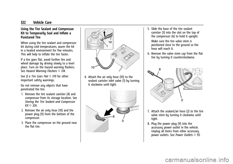 GMC ACADIA 2021  Owners Manual GMC Acadia/Acadia Denali Owner Manual (GMNA-Localizing-U.S./Canada/
Mexico-14608671) - 2021 - CRC - 10/26/20
322 Vehicle Care
Using the Tire Sealant and Compressor
Kit to Temporarily Seal and Inflate 