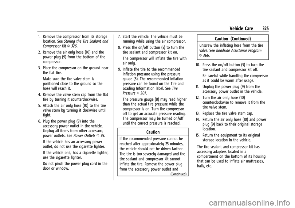 GMC ACADIA 2021  Owners Manual GMC Acadia/Acadia Denali Owner Manual (GMNA-Localizing-U.S./Canada/
Mexico-14608671) - 2021 - CRC - 10/26/20
Vehicle Care 325
1. Remove the compressor from its storagelocation. See Storing the Tire Se