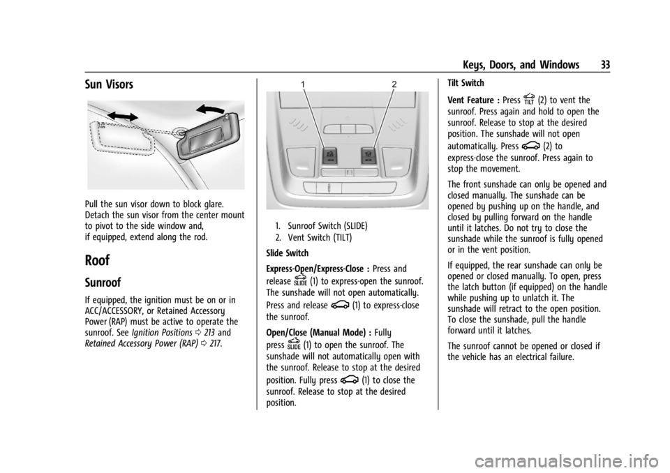 GMC ACADIA 2021 Owners Guide GMC Acadia/Acadia Denali Owner Manual (GMNA-Localizing-U.S./Canada/
Mexico-14608671) - 2021 - CRC - 10/26/20
Keys, Doors, and Windows 33
Sun Visors
Pull the sun visor down to block glare.
Detach the s GMC ACADIA 2021 Owners Guide GMC Acadia/Acadia Denali Owner Manual (GMNA-Localizing-U.S./Canada/
Mexico-14608671) - 2021 - CRC - 10/26/20
Keys, Doors, and Windows 33
Sun Visors
Pull the sun visor down to block glare.
Detach the s