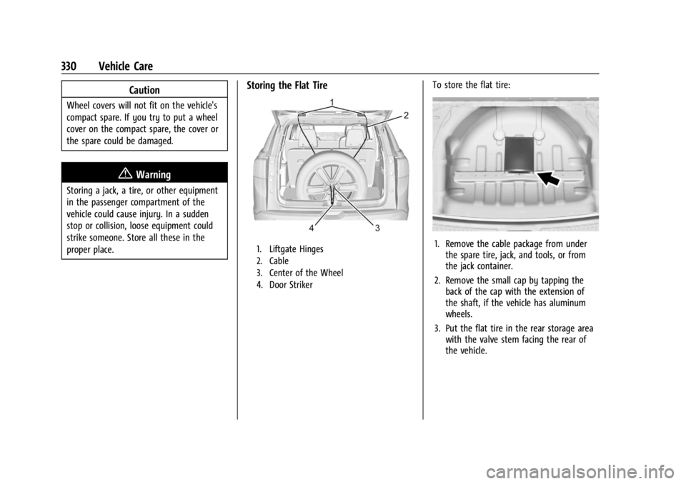 GMC ACADIA 2021  Owners Manual GMC Acadia/Acadia Denali Owner Manual (GMNA-Localizing-U.S./Canada/
Mexico-14608671) - 2021 - CRC - 10/26/20
330 Vehicle Care
Caution
Wheel covers will not fit on the vehicle's
compact spare. If y
