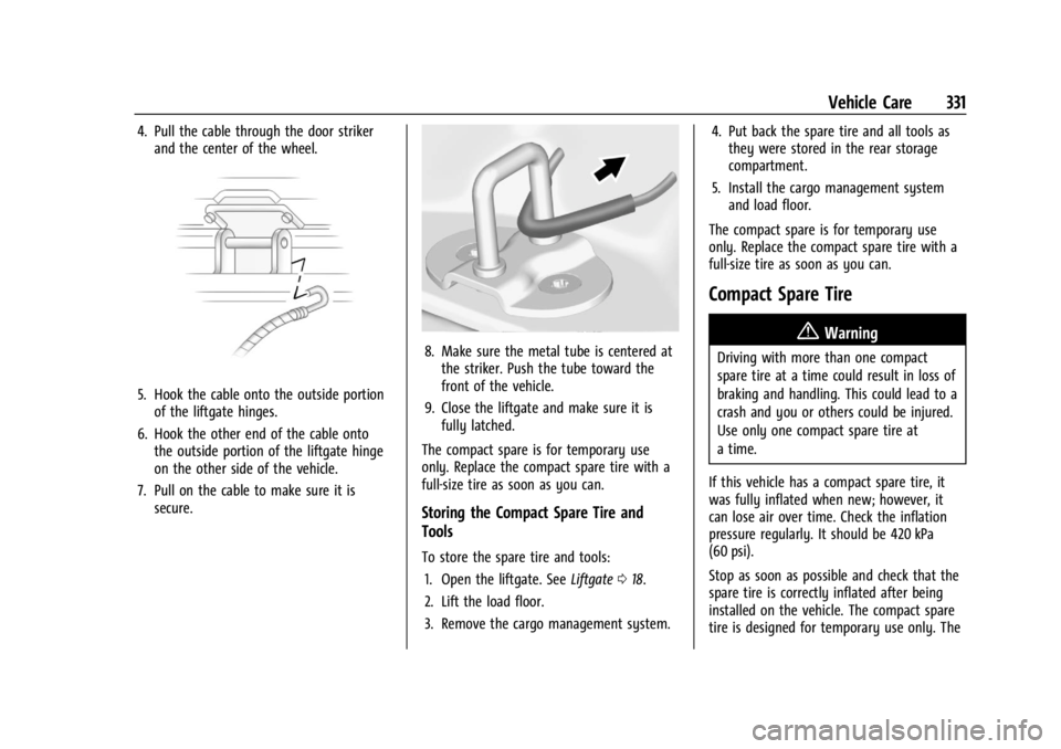 GMC ACADIA 2021  Owners Manual GMC Acadia/Acadia Denali Owner Manual (GMNA-Localizing-U.S./Canada/
Mexico-14608671) - 2021 - CRC - 10/26/20
Vehicle Care 331
4. Pull the cable through the door strikerand the center of the wheel.
5. 