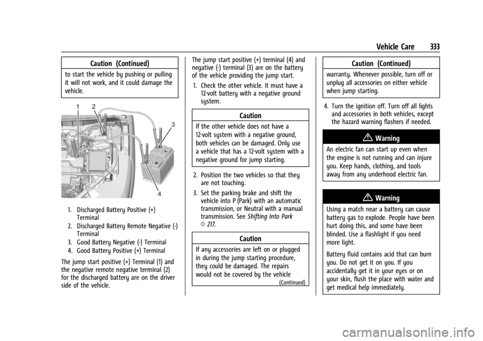 GMC ACADIA 2021 Owners Guide GMC Acadia/Acadia Denali Owner Manual (GMNA-Localizing-U.S./Canada/
Mexico-14608671) - 2021 - CRC - 10/26/20
Vehicle Care 333
Caution (Continued)
to start the vehicle by pushing or pulling
it will not