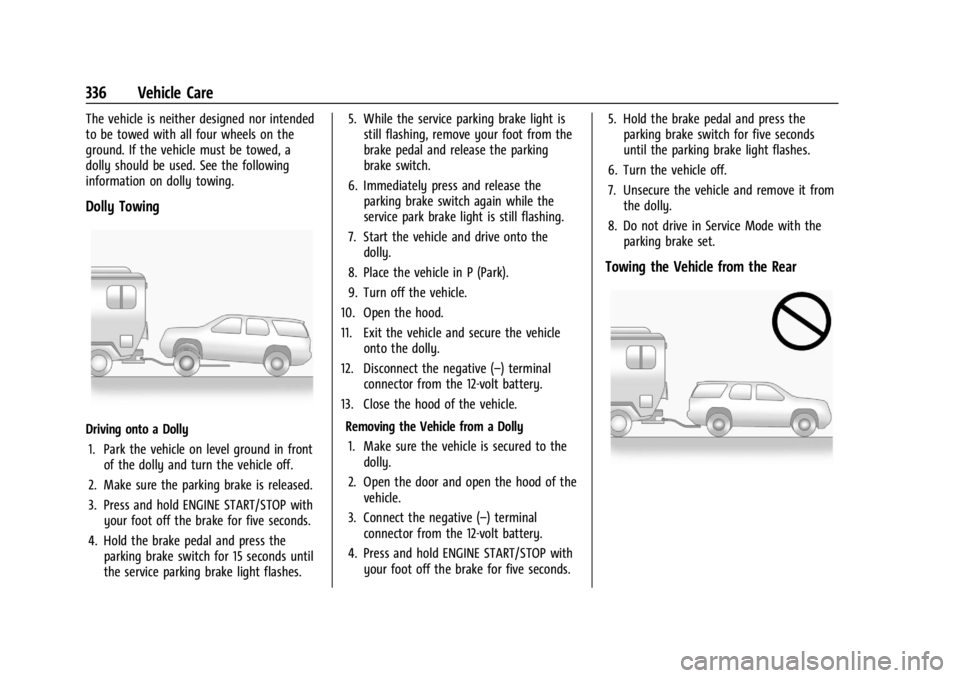GMC ACADIA 2021 Workshop Manual GMC Acadia/Acadia Denali Owner Manual (GMNA-Localizing-U.S./Canada/
Mexico-14608671) - 2021 - CRC - 10/26/20
336 Vehicle Care
The vehicle is neither designed nor intended
to be towed with all four whe GMC ACADIA 2021 Workshop Manual GMC Acadia/Acadia Denali Owner Manual (GMNA-Localizing-U.S./Canada/
Mexico-14608671) - 2021 - CRC - 10/26/20
336 Vehicle Care
The vehicle is neither designed nor intended
to be towed with all four whe