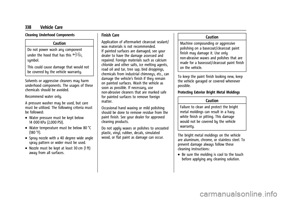 GMC ACADIA 2021  Owners Manual GMC Acadia/Acadia Denali Owner Manual (GMNA-Localizing-U.S./Canada/
Mexico-14608671) - 2021 - CRC - 10/26/20
338 Vehicle Care
Cleaning Underhood Components
Caution
Do not power wash any component
unde