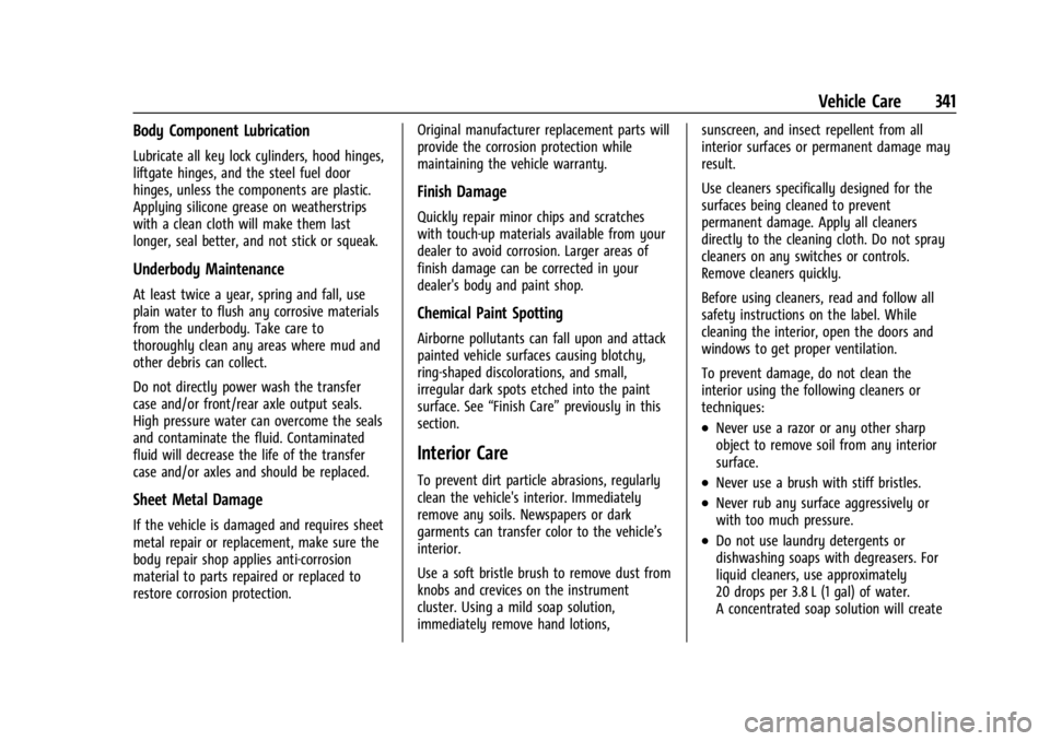 GMC ACADIA 2021  Owners Manual GMC Acadia/Acadia Denali Owner Manual (GMNA-Localizing-U.S./Canada/
Mexico-14608671) - 2021 - CRC - 10/26/20
Vehicle Care 341
Body Component Lubrication
Lubricate all key lock cylinders, hood hinges,
