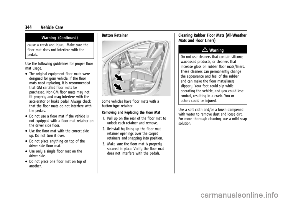 GMC ACADIA 2021  Owners Manual GMC Acadia/Acadia Denali Owner Manual (GMNA-Localizing-U.S./Canada/
Mexico-14608671) - 2021 - CRC - 10/26/20
344 Vehicle Care
Warning (Continued)
cause a crash and injury. Make sure the
floor mat does