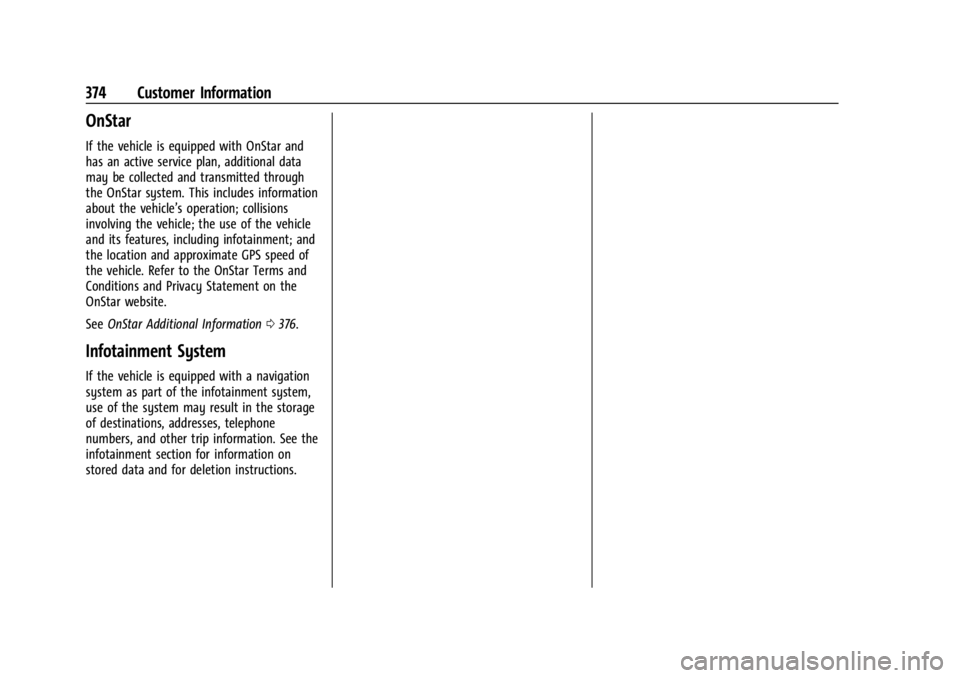 GMC ACADIA 2021 Owners Guide GMC Acadia/Acadia Denali Owner Manual (GMNA-Localizing-U.S./Canada/
Mexico-14608671) - 2021 - CRC - 10/26/20
374 Customer Information
OnStar
If the vehicle is equipped with OnStar and
has an active se GMC ACADIA 2021 Owners Guide GMC Acadia/Acadia Denali Owner Manual (GMNA-Localizing-U.S./Canada/
Mexico-14608671) - 2021 - CRC - 10/26/20
374 Customer Information
OnStar
If the vehicle is equipped with OnStar and
has an active se