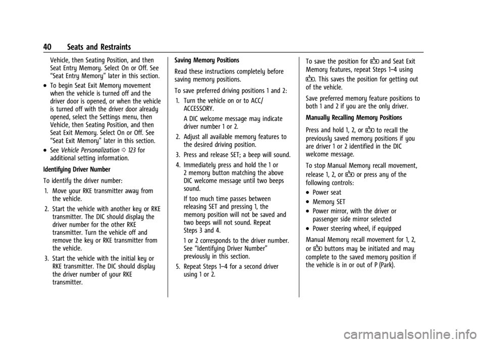 GMC ACADIA 2021 Owners Manual GMC Acadia/Acadia Denali Owner Manual (GMNA-Localizing-U.S./Canada/
Mexico-14608671) - 2021 - CRC - 10/26/20
40 Seats and Restraints
Vehicle, then Seating Position, and then
Seat Entry Memory. Select GMC ACADIA 2021 Owners Manual GMC Acadia/Acadia Denali Owner Manual (GMNA-Localizing-U.S./Canada/
Mexico-14608671) - 2021 - CRC - 10/26/20
40 Seats and Restraints
Vehicle, then Seating Position, and then
Seat Entry Memory. Select
