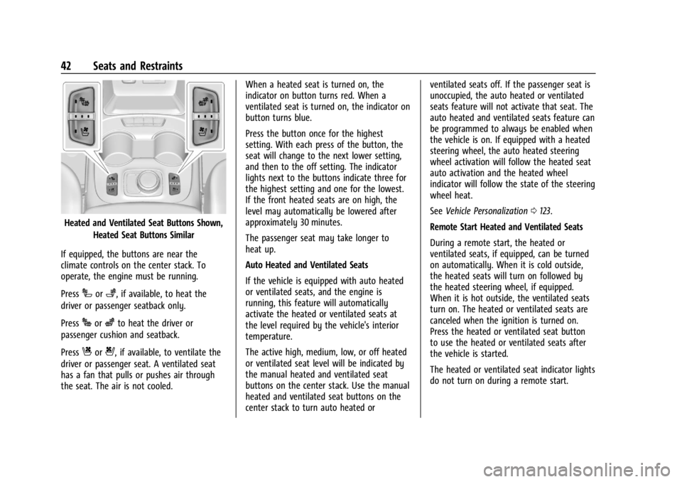 GMC ACADIA 2021 User Guide GMC Acadia/Acadia Denali Owner Manual (GMNA-Localizing-U.S./Canada/
Mexico-14608671) - 2021 - CRC - 10/26/20
42 Seats and Restraints
Heated and Ventilated Seat Buttons Shown,Heated Seat Buttons Simila GMC ACADIA 2021 User Guide GMC Acadia/Acadia Denali Owner Manual (GMNA-Localizing-U.S./Canada/
Mexico-14608671) - 2021 - CRC - 10/26/20
42 Seats and Restraints
Heated and Ventilated Seat Buttons Shown,Heated Seat Buttons Simila