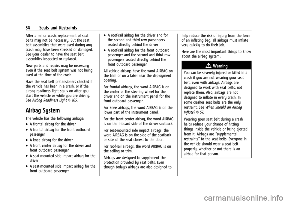 GMC ACADIA 2021  Owners Manual GMC Acadia/Acadia Denali Owner Manual (GMNA-Localizing-U.S./Canada/
Mexico-14608671) - 2021 - CRC - 10/26/20
54 Seats and Restraints
After a minor crash, replacement of seat
belts may not be necessary