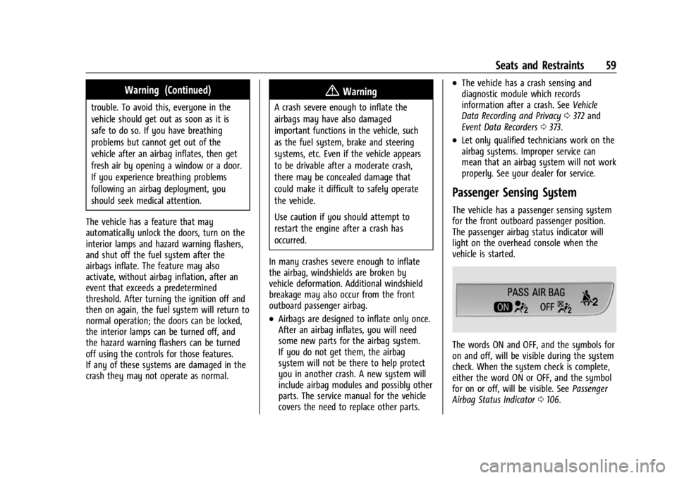 GMC ACADIA 2021  Owners Manual GMC Acadia/Acadia Denali Owner Manual (GMNA-Localizing-U.S./Canada/
Mexico-14608671) - 2021 - CRC - 10/26/20
Seats and Restraints 59
Warning (Continued)
trouble. To avoid this, everyone in the
vehicle