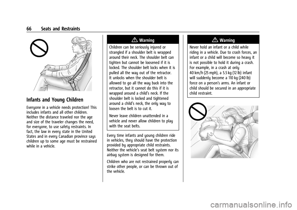 GMC ACADIA 2021 Repair Manual GMC Acadia/Acadia Denali Owner Manual (GMNA-Localizing-U.S./Canada/
Mexico-14608671) - 2021 - CRC - 10/26/20
66 Seats and Restraints
Infants and Young Children
Everyone in a vehicle needs protection! GMC ACADIA 2021 Repair Manual GMC Acadia/Acadia Denali Owner Manual (GMNA-Localizing-U.S./Canada/
Mexico-14608671) - 2021 - CRC - 10/26/20
66 Seats and Restraints
Infants and Young Children
Everyone in a vehicle needs protection!