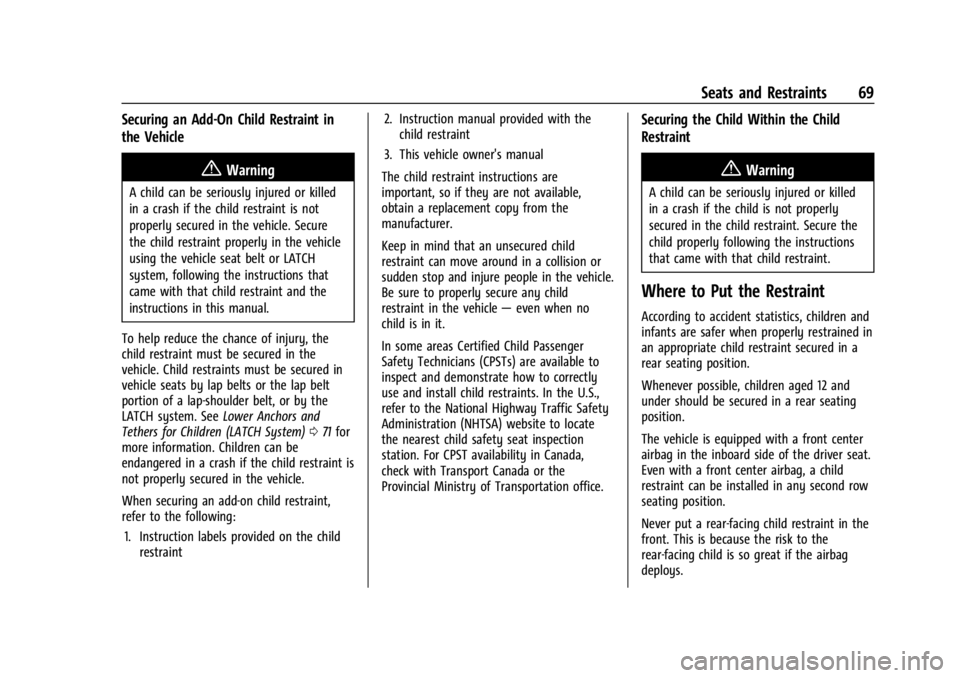 GMC ACADIA 2021 Repair Manual GMC Acadia/Acadia Denali Owner Manual (GMNA-Localizing-U.S./Canada/
Mexico-14608671) - 2021 - CRC - 10/26/20
Seats and Restraints 69
Securing an Add-On Child Restraint in
the Vehicle
{Warning
A child GMC ACADIA 2021 Repair Manual GMC Acadia/Acadia Denali Owner Manual (GMNA-Localizing-U.S./Canada/
Mexico-14608671) - 2021 - CRC - 10/26/20
Seats and Restraints 69
Securing an Add-On Child Restraint in
the Vehicle
{Warning
A child