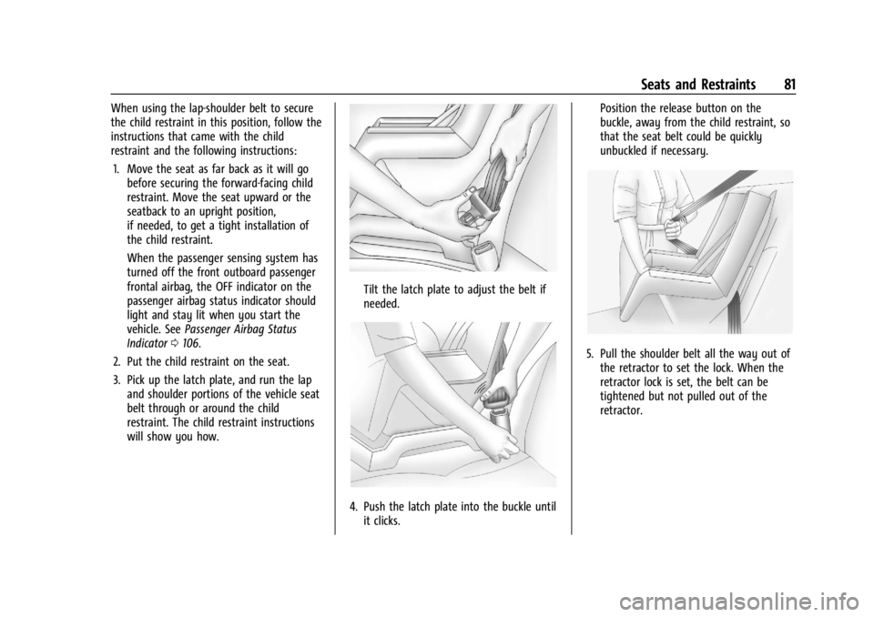 GMC ACADIA 2021 Manual Online GMC Acadia/Acadia Denali Owner Manual (GMNA-Localizing-U.S./Canada/
Mexico-14608671) - 2021 - CRC - 10/26/20
Seats and Restraints 81
When using the lap-shoulder belt to secure
the child restraint in t GMC ACADIA 2021 Manual Online GMC Acadia/Acadia Denali Owner Manual (GMNA-Localizing-U.S./Canada/
Mexico-14608671) - 2021 - CRC - 10/26/20
Seats and Restraints 81
When using the lap-shoulder belt to secure
the child restraint in t