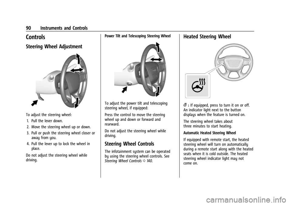 GMC ACADIA 2021 Owners Manual GMC Acadia/Acadia Denali Owner Manual (GMNA-Localizing-U.S./Canada/
Mexico-14608671) - 2021 - CRC - 10/26/20
90 Instruments and Controls
Controls
Steering Wheel Adjustment
To adjust the steering wheel GMC ACADIA 2021 Owners Manual GMC Acadia/Acadia Denali Owner Manual (GMNA-Localizing-U.S./Canada/
Mexico-14608671) - 2021 - CRC - 10/26/20
90 Instruments and Controls
Controls
Steering Wheel Adjustment
To adjust the steering wheel