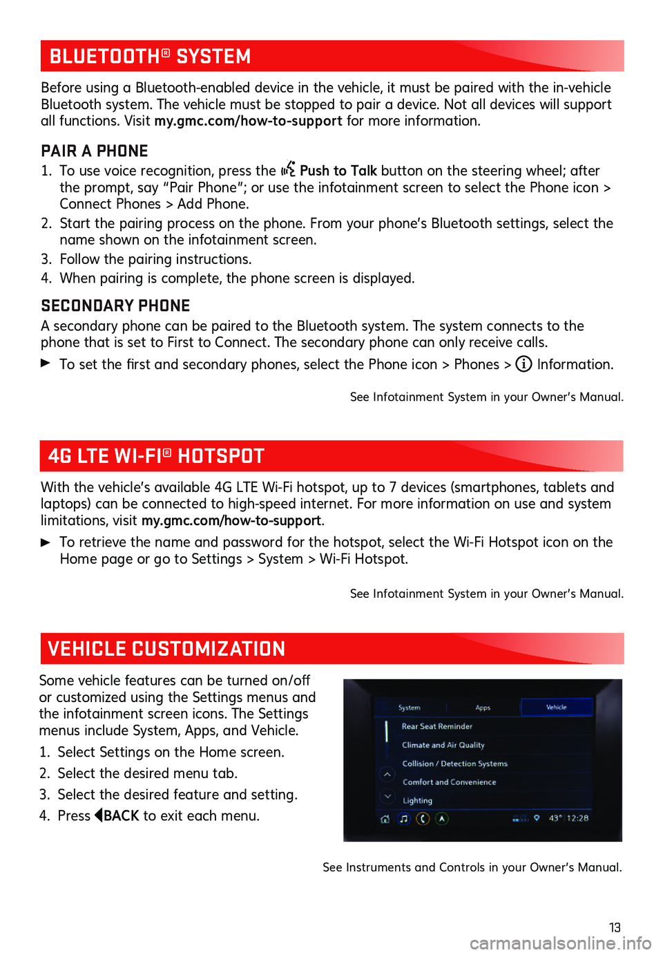 GMC ACADIA 2021 Get To Know Guide 13
BLUETOOTH® SYSTEM
4G LTE WI-FI® HOTSPOT
VEHICLE CUSTOMIZATION
With the vehicle’s available 4G L TE Wi- Fi hotspot, u p to 7 devic es (smartphones , tablets and laptop GMC ACADIA 2021 Get To Know Guide 13
BLUETOOTH® SYSTEM
4G LTE WI-FI® HOTSPOT
VEHICLE CUSTOMIZATION
With the vehicle’s available 4G L TE Wi- Fi hotspot, u p to 7 devic es (smartphones , tablets and laptop