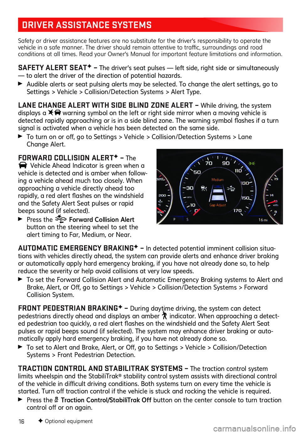 GMC ACADIA 2021 Get To Know Guide 16
DRIVER ASSISTANCE SYSTEMS
Safety or driver assistance features are no substitute for the driver’s responsibility to operate the
vehicle in a safe manner. The driver should remain attentive to tr GMC ACADIA 2021 Get To Know Guide 16
DRIVER ASSISTANCE SYSTEMS
Safety or driver assistance features are no substitute for the driver’s responsibility to operate the
vehicle in a safe manner. The driver should remain attentive to tr