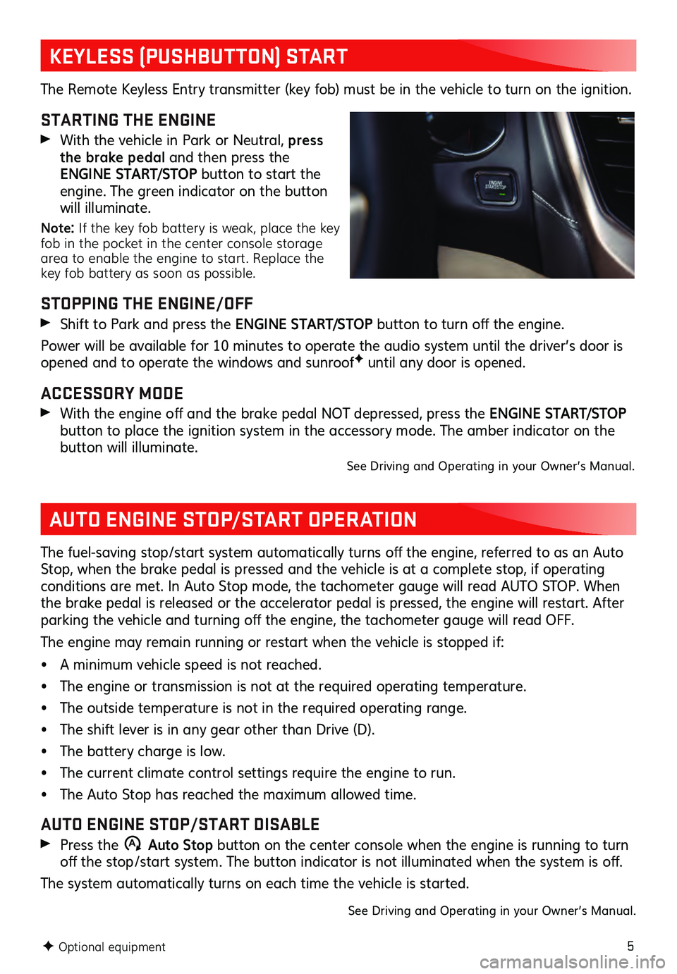 GMC ACADIA 2021  Get To Know Guide 5
KEYLESS (PUSHBUTTON) START
AUTO ENGINE STOP/START OPERATION
The Remote Keyless Entry transmitter (key fob) must be in the vehicle to turn on the ignition. 
STARTING THE ENGINE 
 With the vehicle in 