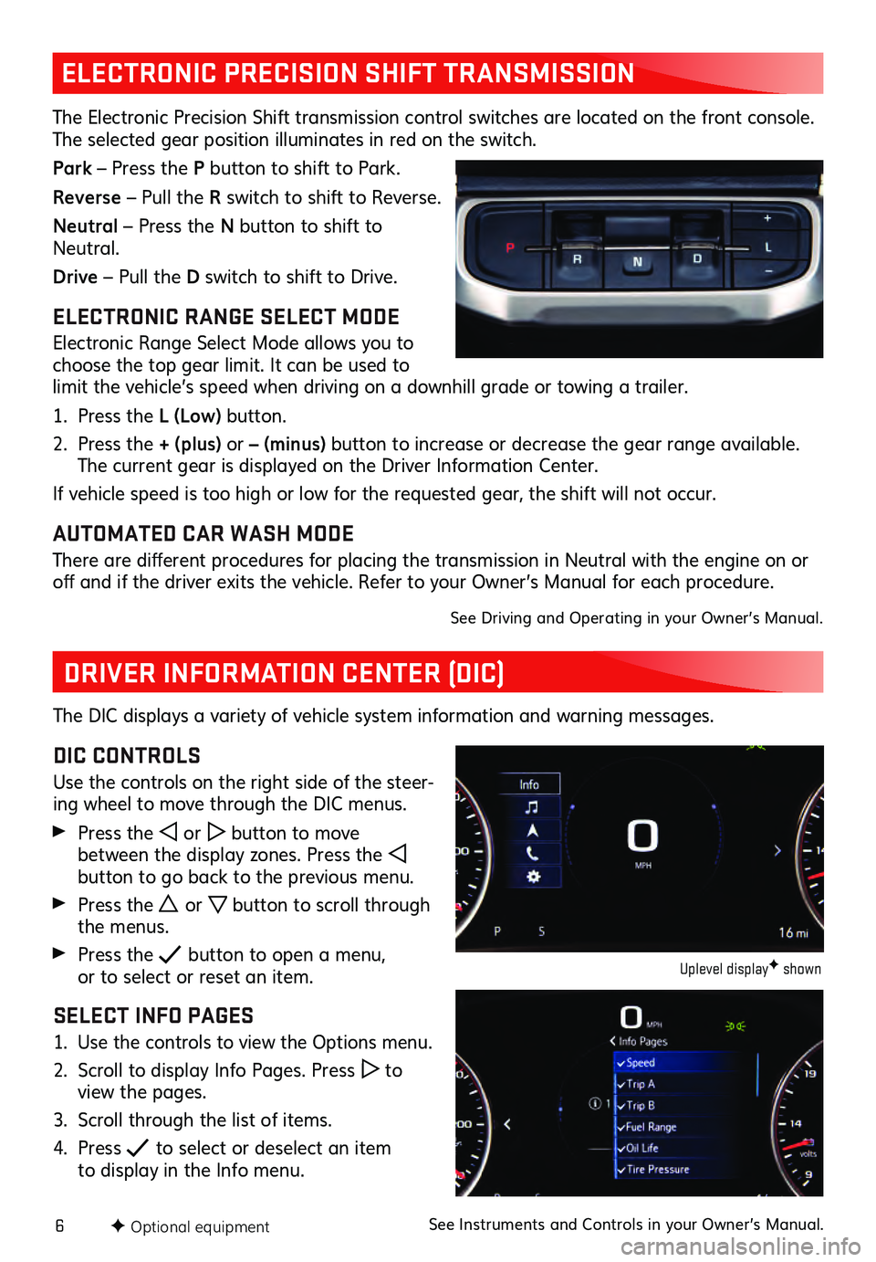 GMC ACADIA 2021  Get To Know Guide 6F Optional equipment
ELECTRONIC PRECISION SHIFT TRANSMISSION 
The Electronic Precision Shift transmission  control switches are located on the front   c onsole. The selected gear position illuminates