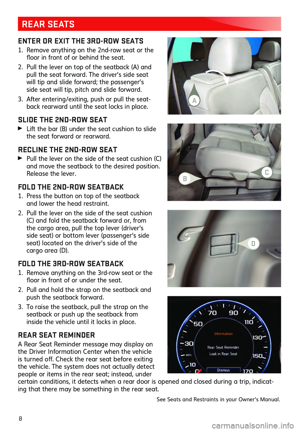 GMC ACADIA 2021  Get To Know Guide 8
ENTER OR EXIT THE 3RD-ROW SEATS
1. Remove anything on the 2nd-row seat or the floor in front  of  or  behind  the  s eat. 
2. Pull the lever on top of the s eatback (A) and pull the seat for