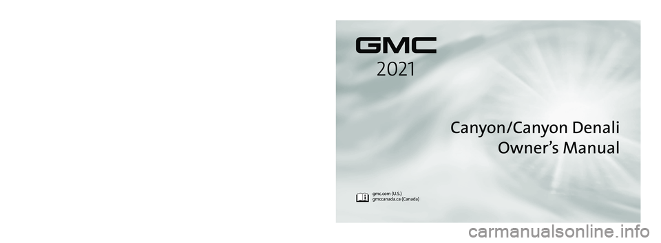 GMC CANYON 2021  Owners Manual C
M
Y
CM
MY
CY
CMY
K
21_GMC_Canyon_CanyonDenali_COV_en_US_84426904C_2021FEB19.pdf   1   2/18/\
2021   2:22:58 PM 