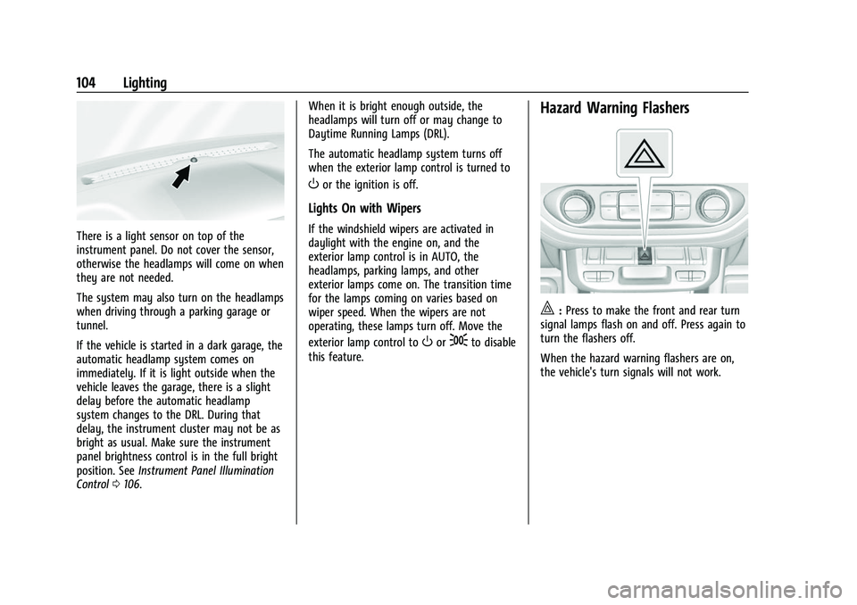 GMC CANYON 2021 Owners Manual GMC Canyon/Canyon Denali Owner Manual (GMNA-Localizing-U.S./Canada-
14430430) - 2021 - CRC - 9/9/20
104 Lighting
There is a light sensor on top of the
instrument panel. Do not cover the sensor,
otherw GMC CANYON 2021 Owners Manual GMC Canyon/Canyon Denali Owner Manual (GMNA-Localizing-U.S./Canada-
14430430) - 2021 - CRC - 9/9/20
104 Lighting
There is a light sensor on top of the
instrument panel. Do not cover the sensor,
otherw