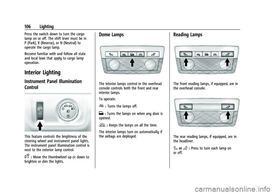 GMC CANYON 2021 Owners Manual GMC Canyon/Canyon Denali Owner Manual (GMNA-Localizing-U.S./Canada-
14430430) - 2021 - CRC - 9/9/20
106 Lighting
Press the switch down to turn the cargo
lamp on or off. The shift lever must be in
P (P GMC CANYON 2021 Owners Manual GMC Canyon/Canyon Denali Owner Manual (GMNA-Localizing-U.S./Canada-
14430430) - 2021 - CRC - 9/9/20
106 Lighting
Press the switch down to turn the cargo
lamp on or off. The shift lever must be in
P (P