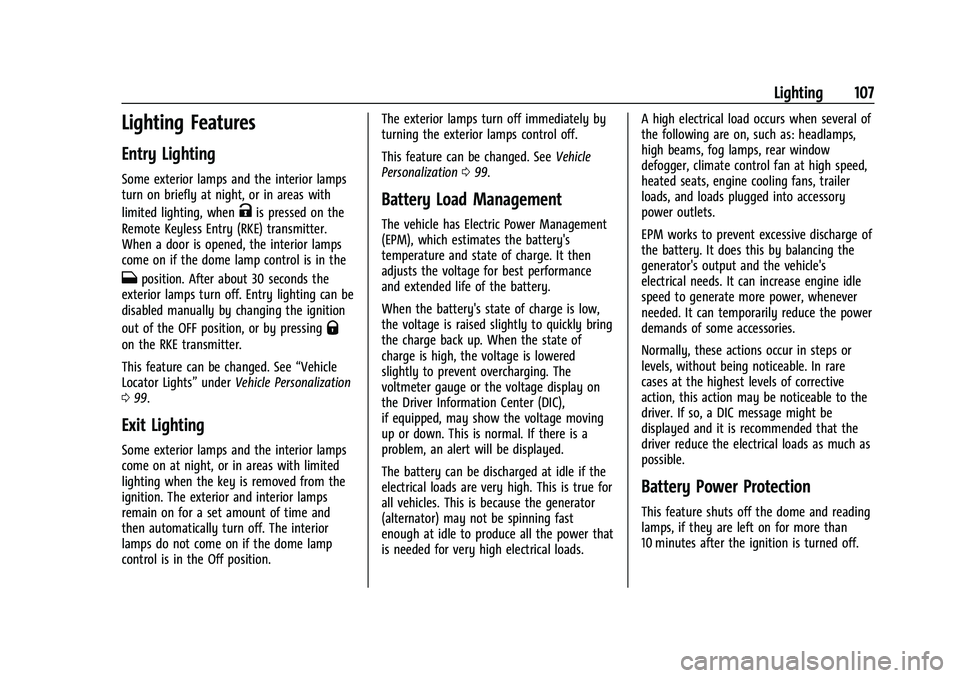 GMC CANYON 2021 Owners Manual GMC Canyon/Canyon Denali Owner Manual (GMNA-Localizing-U.S./Canada-
14430430) - 2021 - CRC - 9/9/20
Lighting 107
Lighting Features
Entry Lighting
Some exterior lamps and the interior lamps
turn on bri GMC CANYON 2021 Owners Manual GMC Canyon/Canyon Denali Owner Manual (GMNA-Localizing-U.S./Canada-
14430430) - 2021 - CRC - 9/9/20
Lighting 107
Lighting Features
Entry Lighting
Some exterior lamps and the interior lamps
turn on bri