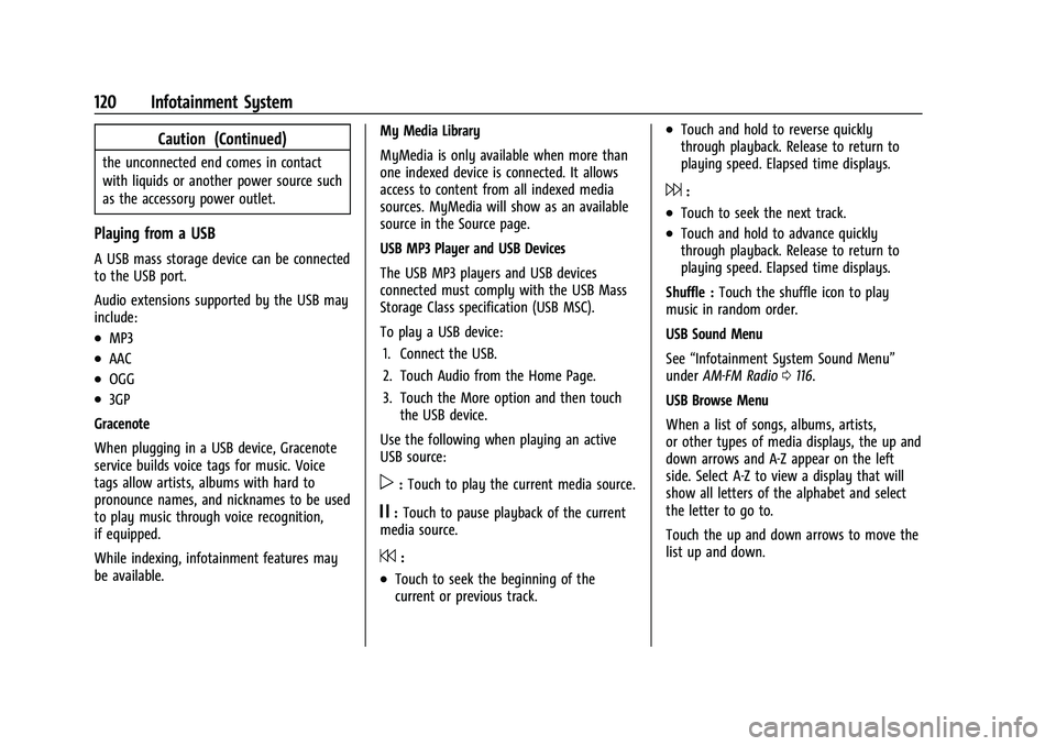 GMC CANYON 2021 Owners Manual GMC Canyon/Canyon Denali Owner Manual (GMNA-Localizing-U.S./Canada-
14430430) - 2021 - CRC - 9/9/20
120 Infotainment System
Caution (Continued)
the unconnected end comes in contact
with liquids or ano GMC CANYON 2021 Owners Manual GMC Canyon/Canyon Denali Owner Manual (GMNA-Localizing-U.S./Canada-
14430430) - 2021 - CRC - 9/9/20
120 Infotainment System
Caution (Continued)
the unconnected end comes in contact
with liquids or ano