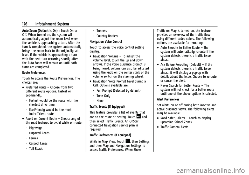 GMC CANYON 2021 Owners Manual GMC Canyon/Canyon Denali Owner Manual (GMNA-Localizing-U.S./Canada-
14430430) - 2021 - CRC - 9/9/20
126 Infotainment System
Auto-Zoom (Default is On) :Touch On or
Off. When turned on, the system will
GMC CANYON 2021 Owners Manual GMC Canyon/Canyon Denali Owner Manual (GMNA-Localizing-U.S./Canada-
14430430) - 2021 - CRC - 9/9/20
126 Infotainment System
Auto-Zoom (Default is On) :Touch On or
Off. When turned on, the system will