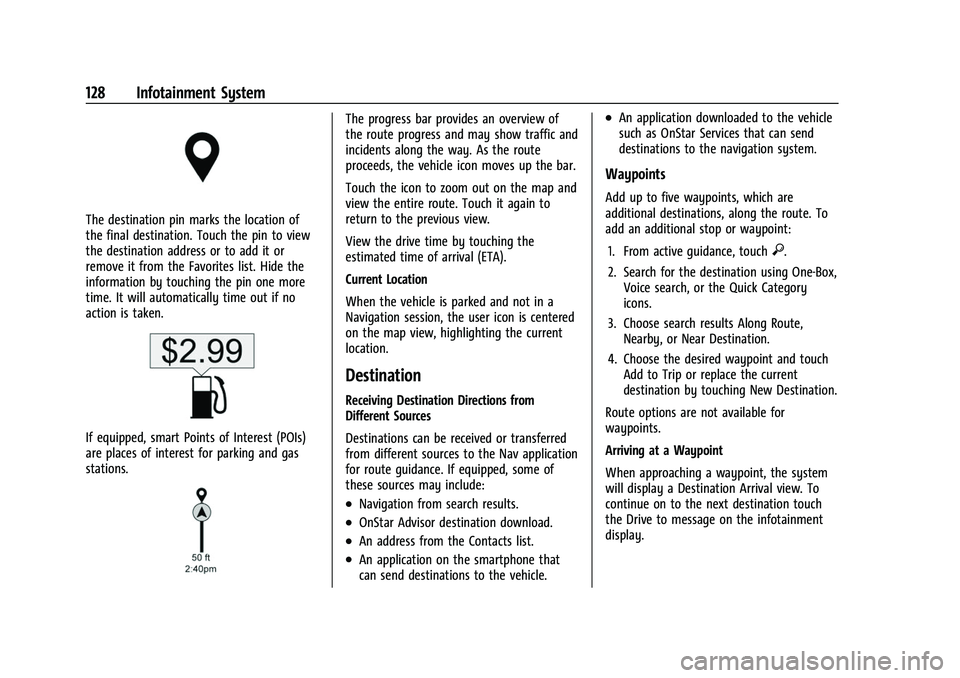 GMC CANYON 2021 Owners Manual GMC Canyon/Canyon Denali Owner Manual (GMNA-Localizing-U.S./Canada-
14430430) - 2021 - CRC - 9/9/20
128 Infotainment System
The destination pin marks the location of
the final destination. Touch the p GMC CANYON 2021 Owners Manual GMC Canyon/Canyon Denali Owner Manual (GMNA-Localizing-U.S./Canada-
14430430) - 2021 - CRC - 9/9/20
128 Infotainment System
The destination pin marks the location of
the final destination. Touch the p