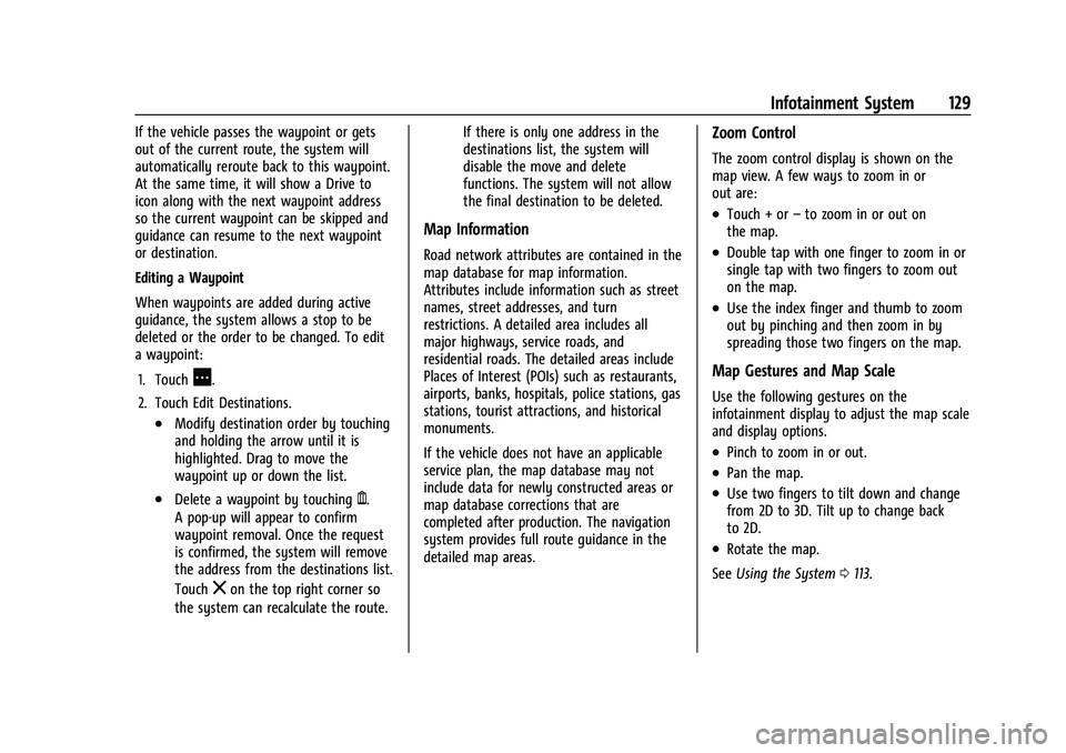 GMC CANYON 2021 Owners Manual GMC Canyon/Canyon Denali Owner Manual (GMNA-Localizing-U.S./Canada-
14430430) - 2021 - CRC - 9/9/20
Infotainment System 129
If the vehicle passes the waypoint or gets
out of the current route, the sys GMC CANYON 2021 Owners Manual GMC Canyon/Canyon Denali Owner Manual (GMNA-Localizing-U.S./Canada-
14430430) - 2021 - CRC - 9/9/20
Infotainment System 129
If the vehicle passes the waypoint or gets
out of the current route, the sys
