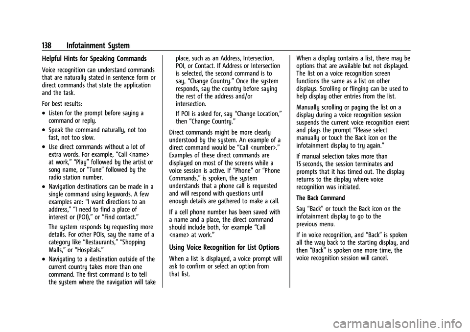 GMC CANYON 2021 User Guide GMC Canyon/Canyon Denali Owner Manual (GMNA-Localizing-U.S./Canada-
14430430) - 2021 - CRC - 9/9/20
138 Infotainment System
Helpful Hints for Speaking Commands
Voice recognition can understand command GMC CANYON 2021 User Guide GMC Canyon/Canyon Denali Owner Manual (GMNA-Localizing-U.S./Canada-
14430430) - 2021 - CRC - 9/9/20
138 Infotainment System
Helpful Hints for Speaking Commands
Voice recognition can understand command