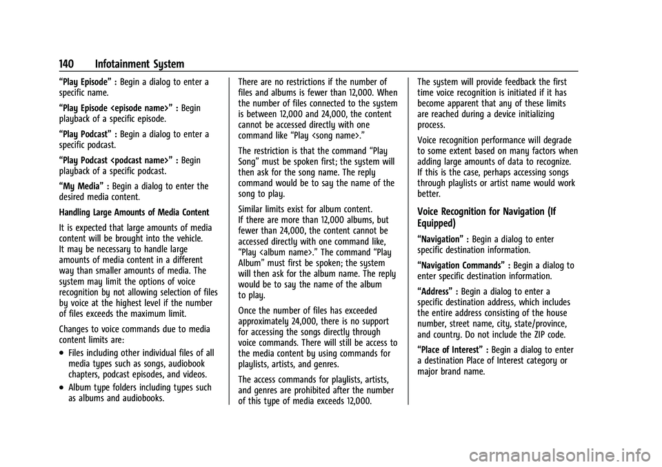 GMC CANYON 2021 User Guide GMC Canyon/Canyon Denali Owner Manual (GMNA-Localizing-U.S./Canada-
14430430) - 2021 - CRC - 9/9/20
140 Infotainment System
“Play Episode”:Begin a dialog to enter a
specific name.
“Play Episode GMC CANYON 2021 User Guide GMC Canyon/Canyon Denali Owner Manual (GMNA-Localizing-U.S./Canada-
14430430) - 2021 - CRC - 9/9/20
140 Infotainment System
“Play Episode”:Begin a dialog to enter a
specific name.
“Play Episode