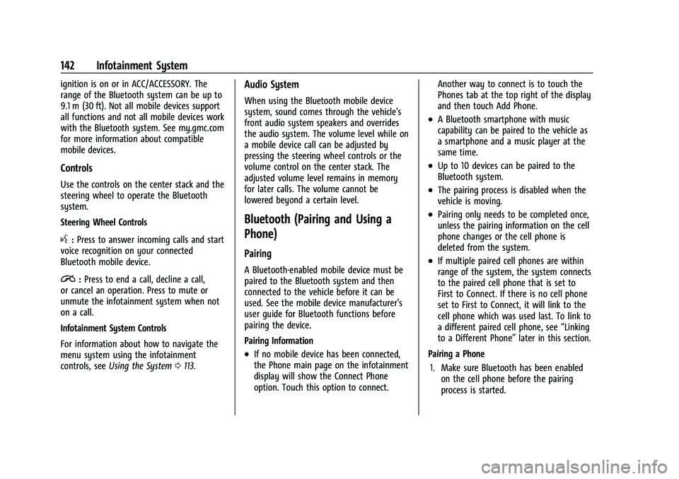 GMC CANYON 2021  Owners Manual GMC Canyon/Canyon Denali Owner Manual (GMNA-Localizing-U.S./Canada-
14430430) - 2021 - CRC - 9/9/20
142 Infotainment System
ignition is on or in ACC/ACCESSORY. The
range of the Bluetooth system can be