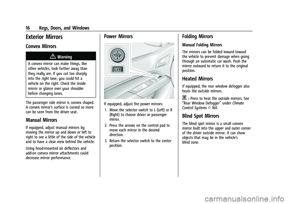 GMC CANYON 2021 User Guide GMC Canyon/Canyon Denali Owner Manual (GMNA-Localizing-U.S./Canada-
14430430) - 2021 - CRC - 9/9/20
16 Keys, Doors, and Windows
Exterior Mirrors
Convex Mirrors
{Warning
A convex mirror can make things GMC CANYON 2021 User Guide GMC Canyon/Canyon Denali Owner Manual (GMNA-Localizing-U.S./Canada-
14430430) - 2021 - CRC - 9/9/20
16 Keys, Doors, and Windows
Exterior Mirrors
Convex Mirrors
{Warning
A convex mirror can make things