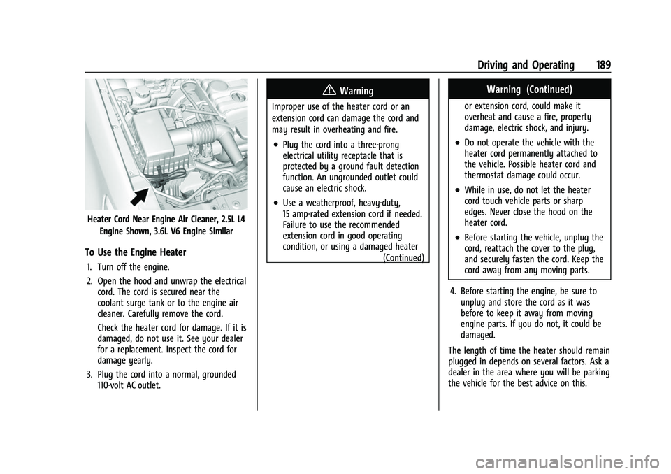 GMC CANYON 2021 User Guide GMC Canyon/Canyon Denali Owner Manual (GMNA-Localizing-U.S./Canada-
14430430) - 2021 - CRC - 9/9/20
Driving and Operating 189
Heater Cord Near Engine Air Cleaner, 2.5L L4Engine Shown, 3.6L V6 Engine S GMC CANYON 2021 User Guide GMC Canyon/Canyon Denali Owner Manual (GMNA-Localizing-U.S./Canada-
14430430) - 2021 - CRC - 9/9/20
Driving and Operating 189
Heater Cord Near Engine Air Cleaner, 2.5L L4Engine Shown, 3.6L V6 Engine S