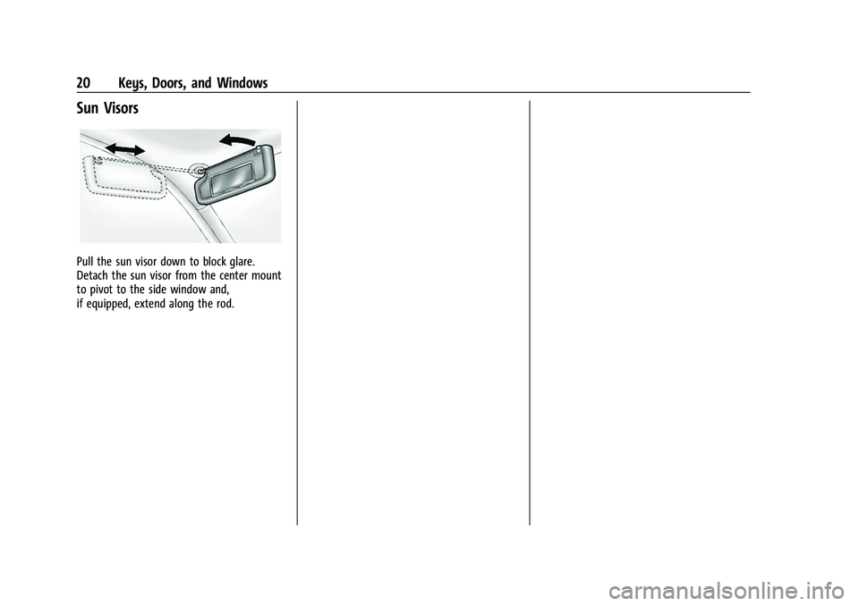 GMC CANYON 2021 Owners Guide GMC Canyon/Canyon Denali Owner Manual (GMNA-Localizing-U.S./Canada-
14430430) - 2021 - CRC - 9/9/20
20 Keys, Doors, and Windows
Sun Visors
Pull the sun visor down to block glare.
Detach the sun visor GMC CANYON 2021 Owners Guide GMC Canyon/Canyon Denali Owner Manual (GMNA-Localizing-U.S./Canada-
14430430) - 2021 - CRC - 9/9/20
20 Keys, Doors, and Windows
Sun Visors
Pull the sun visor down to block glare.
Detach the sun visor
