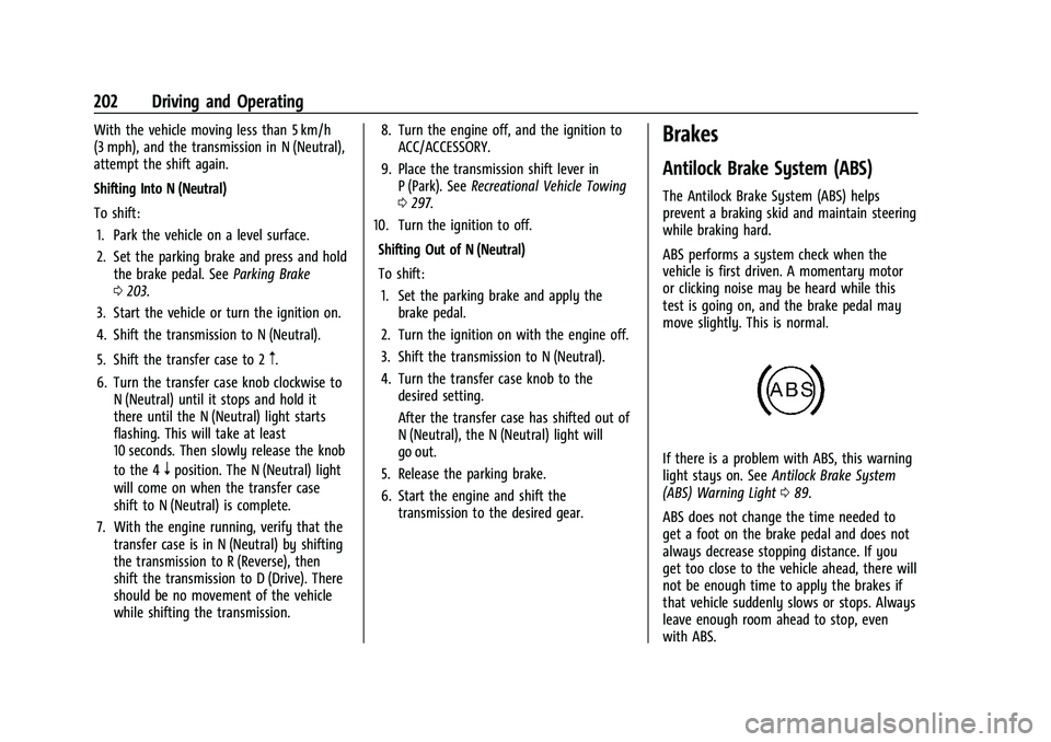 GMC CANYON 2021 User Guide GMC Canyon/Canyon Denali Owner Manual (GMNA-Localizing-U.S./Canada-
14430430) - 2021 - CRC - 9/9/20
202 Driving and Operating
With the vehicle moving less than 5 km/h
(3 mph), and the transmission in GMC CANYON 2021 User Guide GMC Canyon/Canyon Denali Owner Manual (GMNA-Localizing-U.S./Canada-
14430430) - 2021 - CRC - 9/9/20
202 Driving and Operating
With the vehicle moving less than 5 km/h
(3 mph), and the transmission in