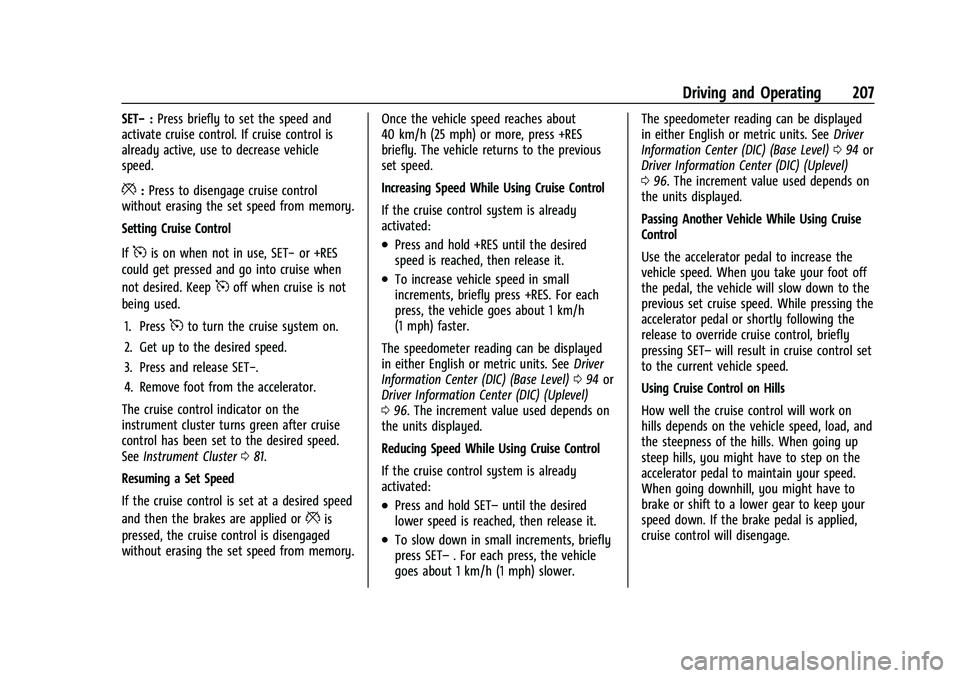 GMC CANYON 2021  Owners Manual GMC Canyon/Canyon Denali Owner Manual (GMNA-Localizing-U.S./Canada-
14430430) - 2021 - CRC - 9/9/20
Driving and Operating 207
SET−:Press briefly to set the speed and
activate cruise control. If crui