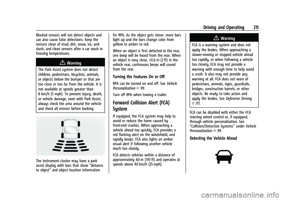 GMC CANYON 2021 User Guide GMC Canyon/Canyon Denali Owner Manual (GMNA-Localizing-U.S./Canada-
14430430) - 2021 - CRC - 9/9/20
Driving and Operating 211
Blocked sensors will not detect objects and
can also cause false detection GMC CANYON 2021 User Guide GMC Canyon/Canyon Denali Owner Manual (GMNA-Localizing-U.S./Canada-
14430430) - 2021 - CRC - 9/9/20
Driving and Operating 211
Blocked sensors will not detect objects and
can also cause false detection