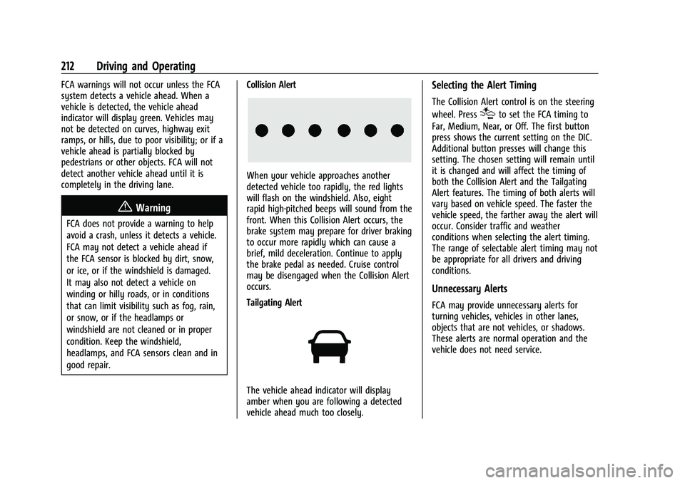 GMC CANYON 2021 User Guide GMC Canyon/Canyon Denali Owner Manual (GMNA-Localizing-U.S./Canada-
14430430) - 2021 - CRC - 9/9/20
212 Driving and Operating
FCA warnings will not occur unless the FCA
system detects a vehicle ahead. GMC CANYON 2021 User Guide GMC Canyon/Canyon Denali Owner Manual (GMNA-Localizing-U.S./Canada-
14430430) - 2021 - CRC - 9/9/20
212 Driving and Operating
FCA warnings will not occur unless the FCA
system detects a vehicle ahead.