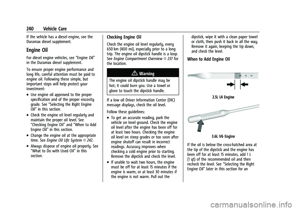 GMC CANYON 2021 Owners Guide GMC Canyon/Canyon Denali Owner Manual (GMNA-Localizing-U.S./Canada-
14430430) - 2021 - CRC - 9/9/20
240 Vehicle Care
If the vehicle has a diesel engine, see the
Duramax diesel supplement.
Engine Oil
F GMC CANYON 2021 Owners Guide GMC Canyon/Canyon Denali Owner Manual (GMNA-Localizing-U.S./Canada-
14430430) - 2021 - CRC - 9/9/20
240 Vehicle Care
If the vehicle has a diesel engine, see the
Duramax diesel supplement.
Engine Oil
F