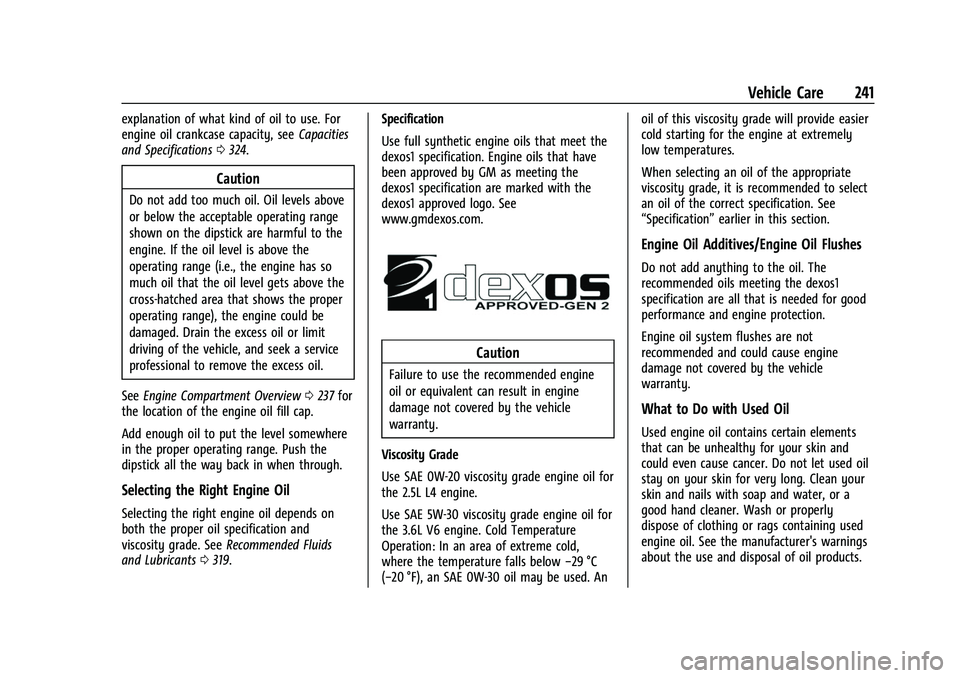 GMC CANYON 2021 Owners Manual GMC Canyon/Canyon Denali Owner Manual (GMNA-Localizing-U.S./Canada-
14430430) - 2021 - CRC - 9/9/20
Vehicle Care 241
explanation of what kind of oil to use. For
engine oil crankcase capacity, seeCapac GMC CANYON 2021 Owners Manual GMC Canyon/Canyon Denali Owner Manual (GMNA-Localizing-U.S./Canada-
14430430) - 2021 - CRC - 9/9/20
Vehicle Care 241
explanation of what kind of oil to use. For
engine oil crankcase capacity, seeCapac