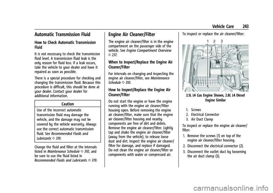 GMC CANYON 2021  Owners Manual GMC Canyon/Canyon Denali Owner Manual (GMNA-Localizing-U.S./Canada-
14430430) - 2021 - CRC - 9/9/20
Vehicle Care 243
Automatic Transmission Fluid
How to Check Automatic Transmission
Fluid
It is not ne