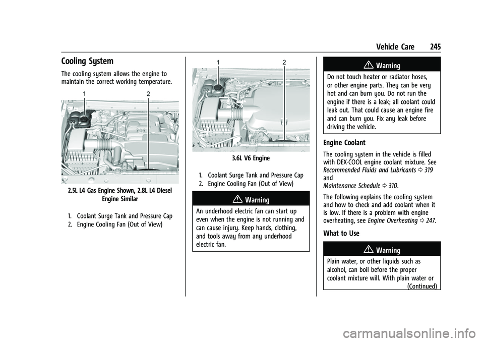 GMC CANYON 2021 Owners Guide GMC Canyon/Canyon Denali Owner Manual (GMNA-Localizing-U.S./Canada-
14430430) - 2021 - CRC - 9/9/20
Vehicle Care 245
Cooling System
The cooling system allows the engine to
maintain the correct working GMC CANYON 2021 Owners Guide GMC Canyon/Canyon Denali Owner Manual (GMNA-Localizing-U.S./Canada-
14430430) - 2021 - CRC - 9/9/20
Vehicle Care 245
Cooling System
The cooling system allows the engine to
maintain the correct working
