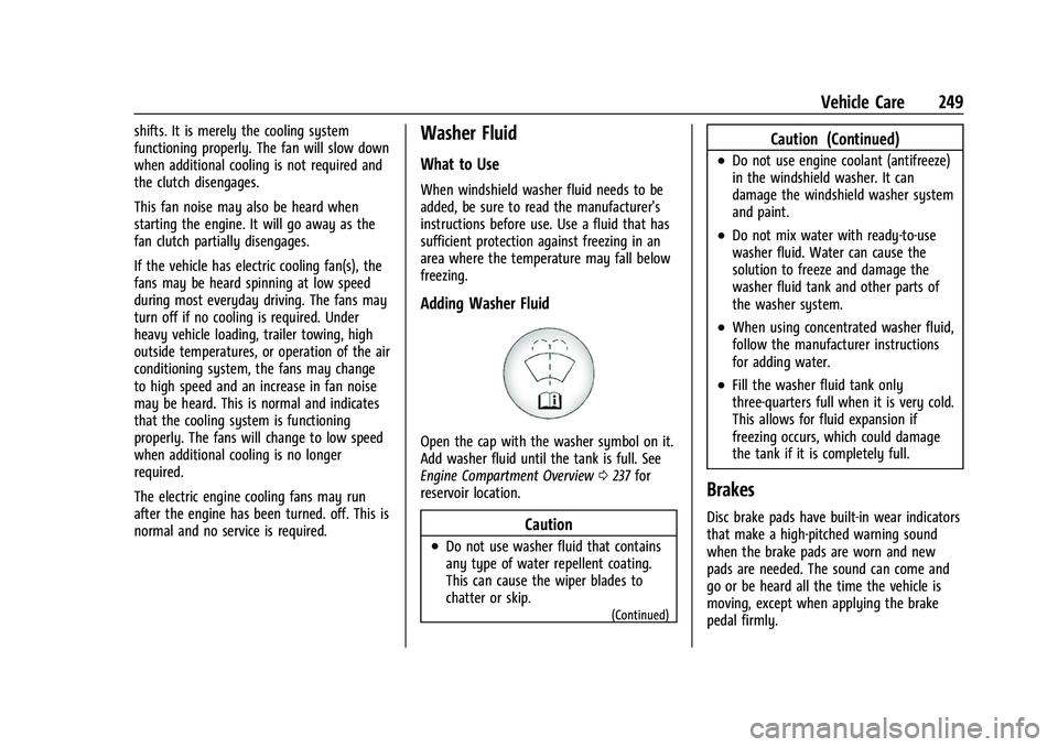 GMC CANYON 2021 Owners Manual GMC Canyon/Canyon Denali Owner Manual (GMNA-Localizing-U.S./Canada-
14430430) - 2021 - CRC - 9/9/20
Vehicle Care 249
shifts. It is merely the cooling system
functioning properly. The fan will slow dow GMC CANYON 2021 Owners Manual GMC Canyon/Canyon Denali Owner Manual (GMNA-Localizing-U.S./Canada-
14430430) - 2021 - CRC - 9/9/20
Vehicle Care 249
shifts. It is merely the cooling system
functioning properly. The fan will slow dow